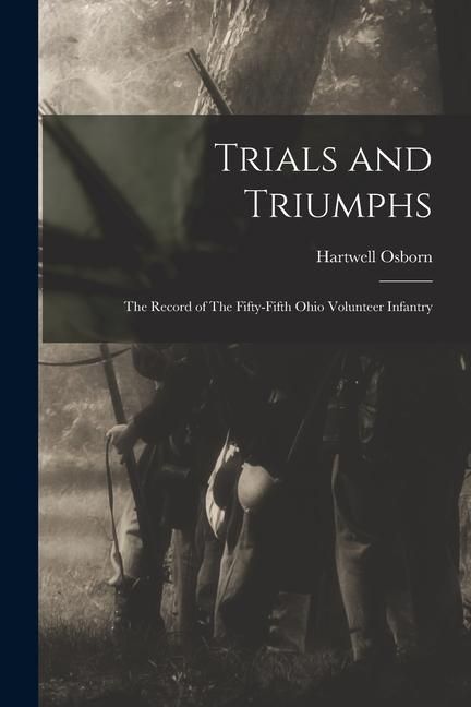 Produktbild: Trials and Triumphs: The Record of The Fifty-Fifth Ohio Volunteer Infantry