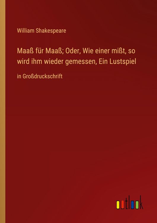 Produktbild: Maa&szlig; f&uuml;r Maa&szlig;; Oder, Wie einer mi&szlig;t, so wird ihm wieder gemessen, Ein Lustspiel