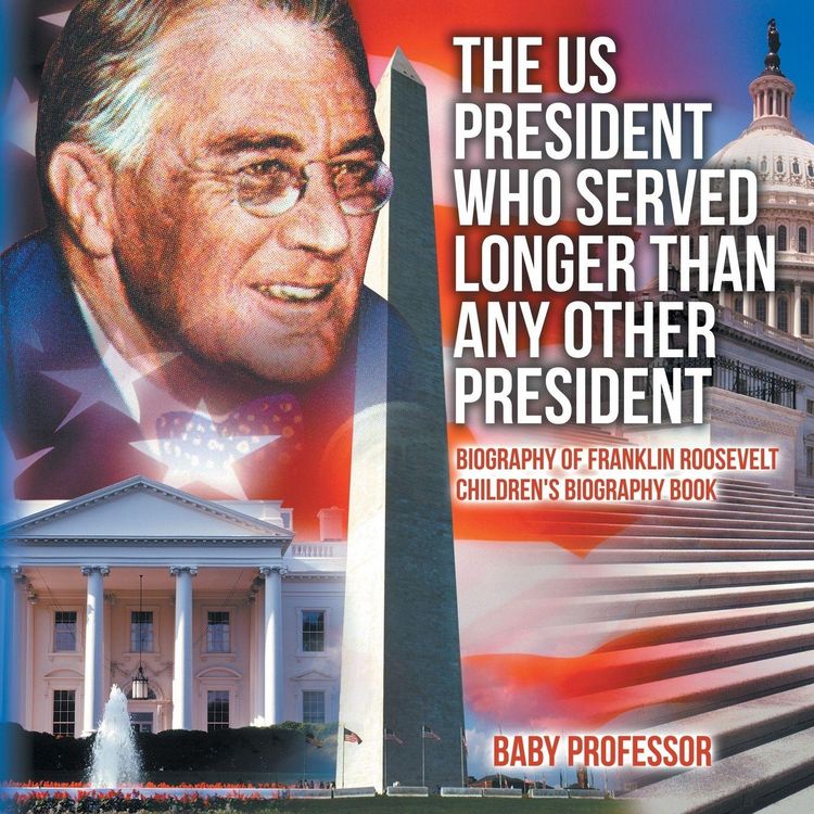 Produktbild: The US President Who Served Longer Than Any Other President - Biography of Franklin Roosevelt | Children's Biography Book