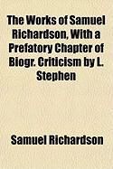 Produktbild: The Works of Samuel Richardson, with a Prefatory Chapter of Biogr. Criticism by L. Stephen