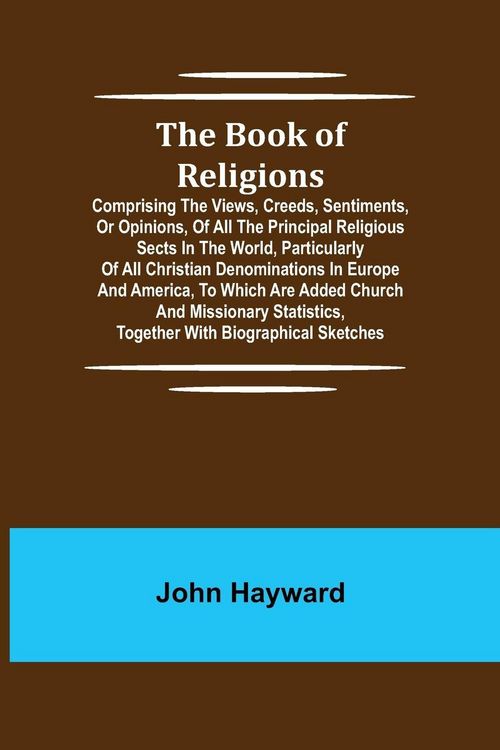 Produktbild: The Book of Religions; Comprising the Views, Creeds, Sentiments, or Opinions, of All the Principal Religious Sects in the World, Particularly of All C