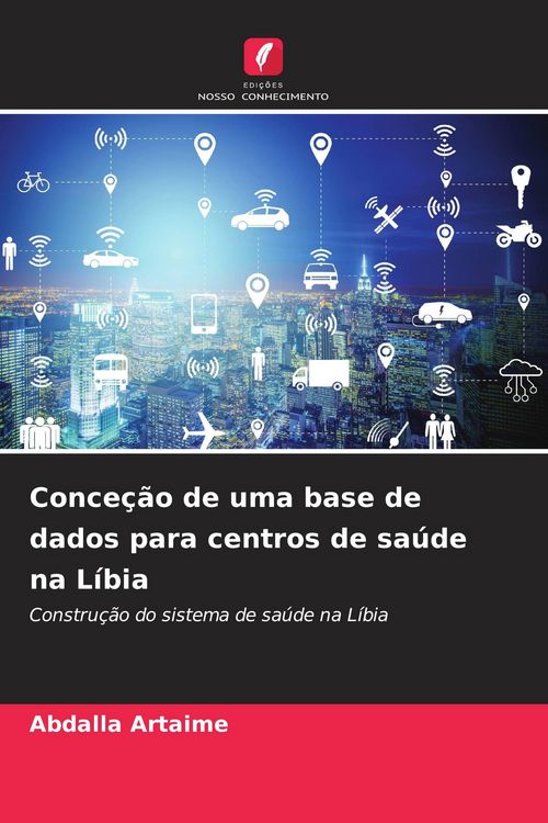 Produktbild: Conce&ccedil;&atilde;o de uma base de dados para centros de sa&uacute;de na L&iacute;bia