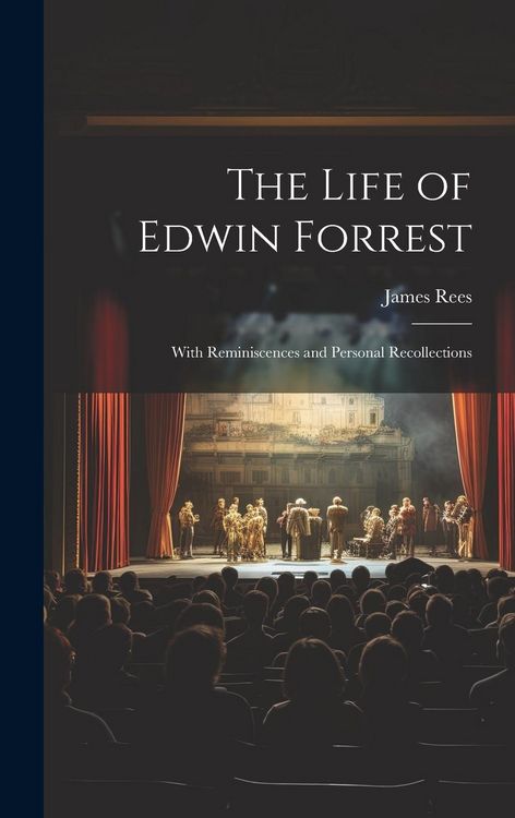 Produktbild: The Life of Edwin Forrest: With Reminiscences and Personal Recollections