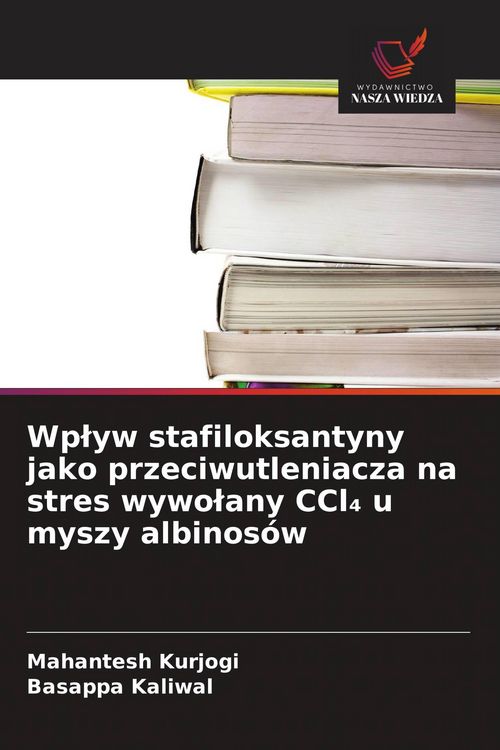 Produktbild: Wp&iquest;yw stafiloksantyny jako przeciwutleniacza na stres wywo&iquest;any CCl&iquest; u myszy albinos&oacute;w