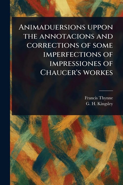 Produktbild: Animaduersions Uppon the Annotacions and Corrections of Some Imperfections of Impressiones of Chaucer's Workes
