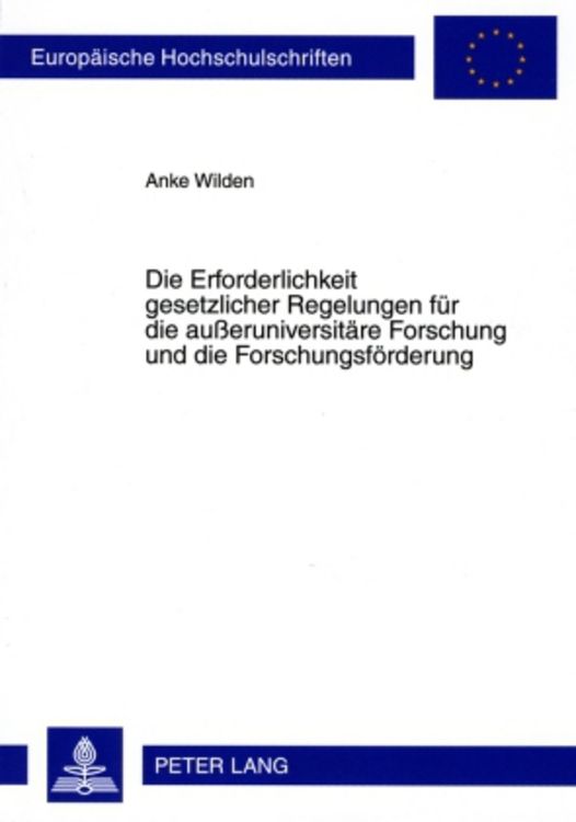 Produktbild: Die Erforderlichkeit gesetzlicher Regelungen f&uuml;r die au&szlig;eruniversit&auml;re Forschung und die Forschungsf&ouml;rderung