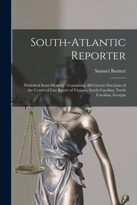 Produktbild: South-Atlantic Reporter: Published Semi-monthly: Containing All Current Decisions of the Courts of Last Resort of Virginia, South Carolina, Nor