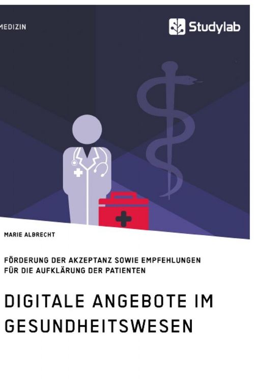 Produktbild: Digitale Angebote im Gesundheitswesen. F&ouml;rderung der Akzeptanz sowie Empfehlungen f&uuml;r die Aufkl&auml;rung der Patienten