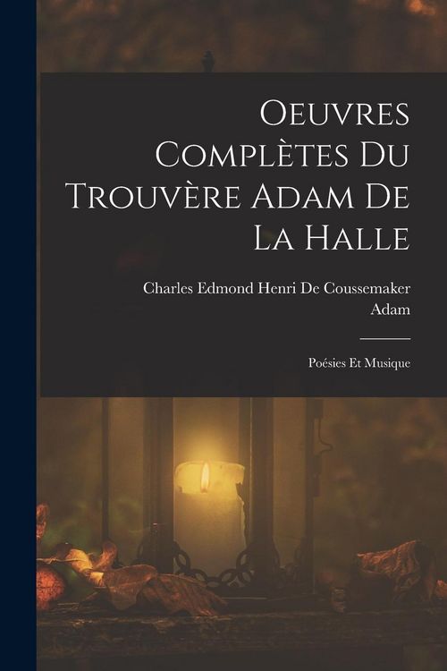 Produktbild: Oeuvres Compl&egrave;tes Du Trouv&egrave;re Adam De La Halle: Po&eacute;sies Et Musique