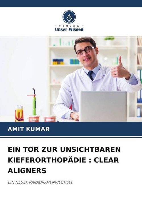 Produktbild: Ein Tor Zur Unsichtbaren Kieferorthop&auml;die : Clear Aligners