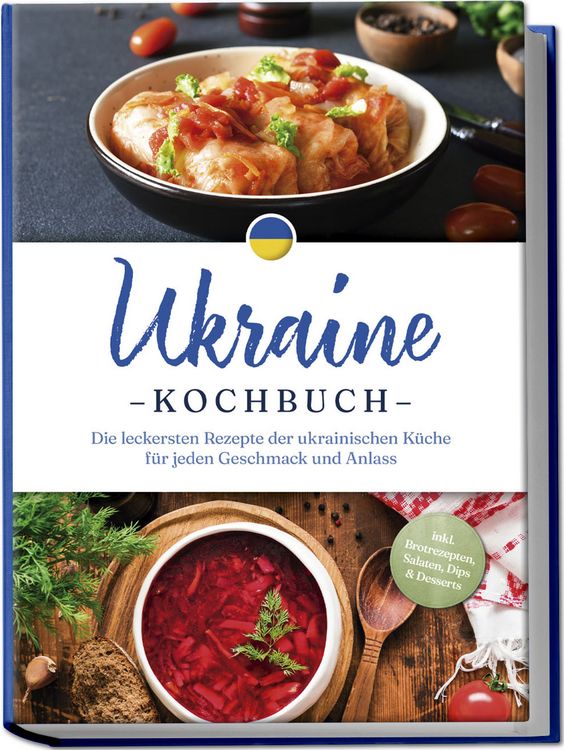 Produktbild: Ukraine Kochbuch: Die leckersten Rezepte der ukrainischen K&uuml;che f&uuml;r jeden Geschmack und Anlass - inkl. Brotrezepten, Salaten, Dips & Desserts