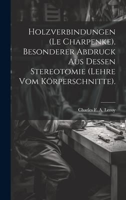Produktbild: Holzverbindungen (le Charpenke). Besonderer Abdruck aus dessen Stereotomie (Lehre vom K&ouml;rperschnitte).