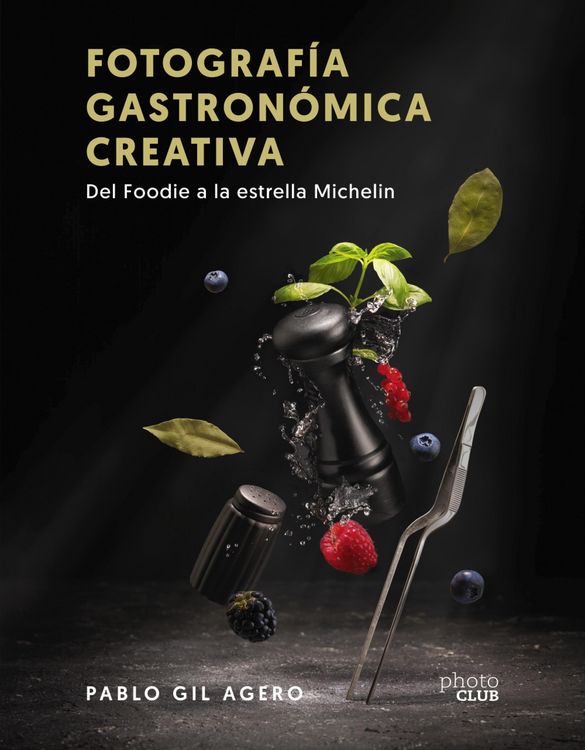 Produktbild: Fotograf&iacute;a gastron&oacute;mica creativa. Del Foodie a la estrella Michelin