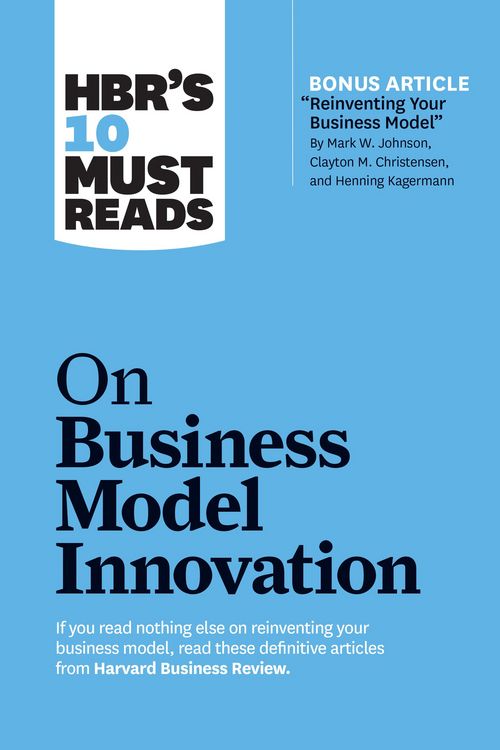 Produktbild: HBR's 10 Must Reads on Business Model Innovation (with featured article "Reinventing Your Business Model" by Mark W. Johnson, Clayton M. Christensen,