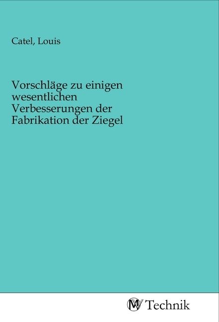 Produktbild: Vorschl&auml;ge zu einigen wesentlichen Verbesserungen der Fabrikation der Ziegel