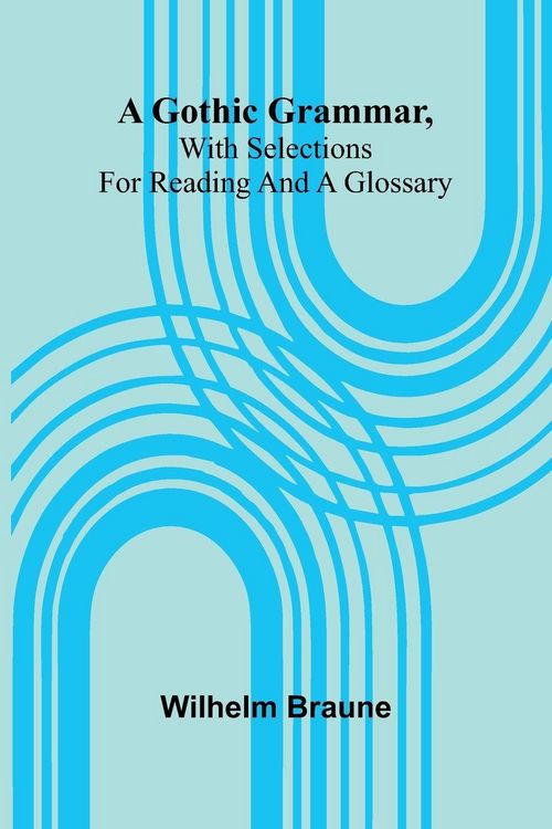 Produktbild: A Gothic Grammar, With Selections For Reading And A Glossary