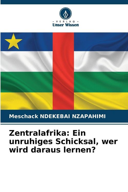 Produktbild: Zentralafrika: Ein unruhiges Schicksal, wer wird daraus lernen?