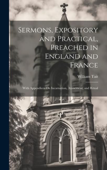 Produktbild: Sermons, Expository and Practical, Preached in England and France