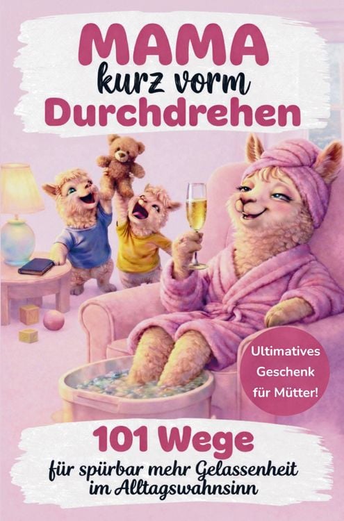 Produktbild: Mama kurz vorm Durchdrehen: 101 Wege f&uuml;r sp&uuml;rbar mehr Gelassenheit im Alltagswahnsinn