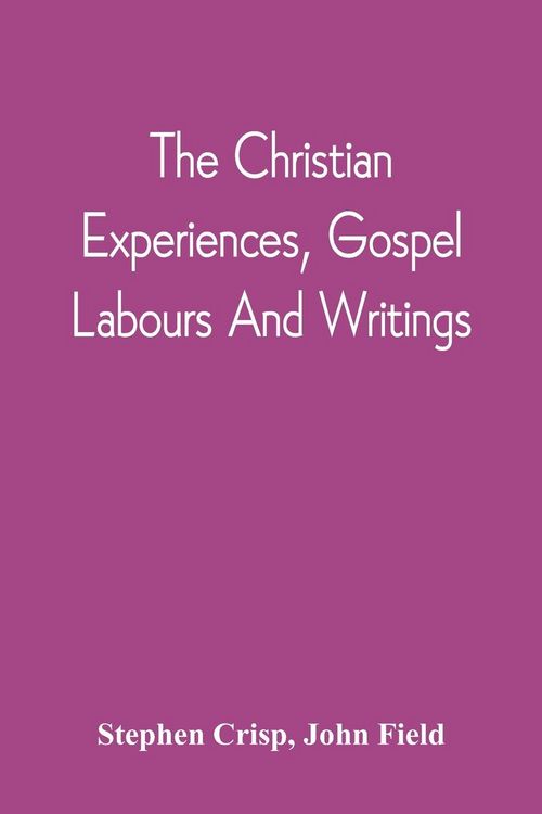 Produktbild: The Christian Experiences, Gospel Labours And Writings