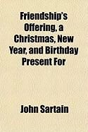 Produktbild: Friendship's Offering, a Christmas, New Year, and Birthday Present for