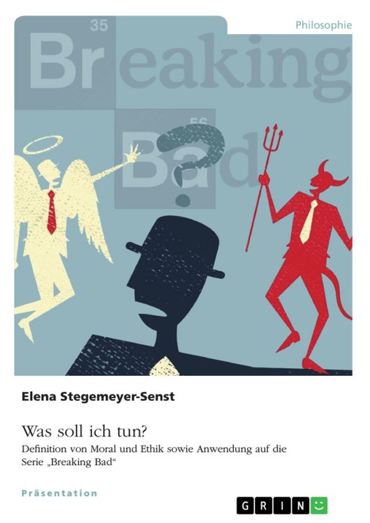Produktbild: Was soll ich tun? Definition von Moral und Ethik sowie Anwendung auf die Serie "Breaking Bad"