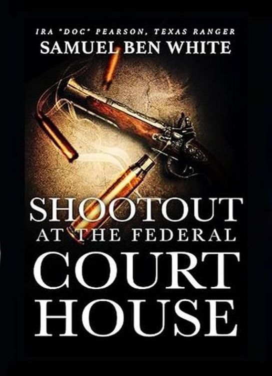 Produktbild: Texas Ranger Ira 'Doc' Pearson - Shootout at the Federal Courthouse (Texas Ranger Ira Pearson, #4)