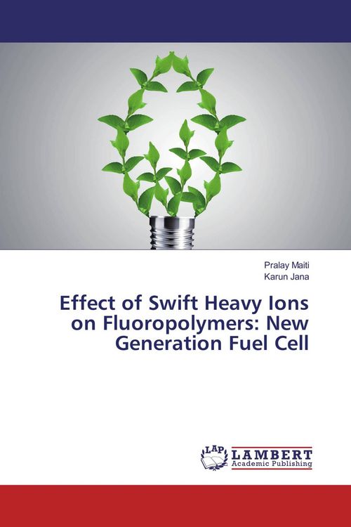 Produktbild: Effect of Swift Heavy Ions on Fluoropolymers: New Generation Fuel Cell