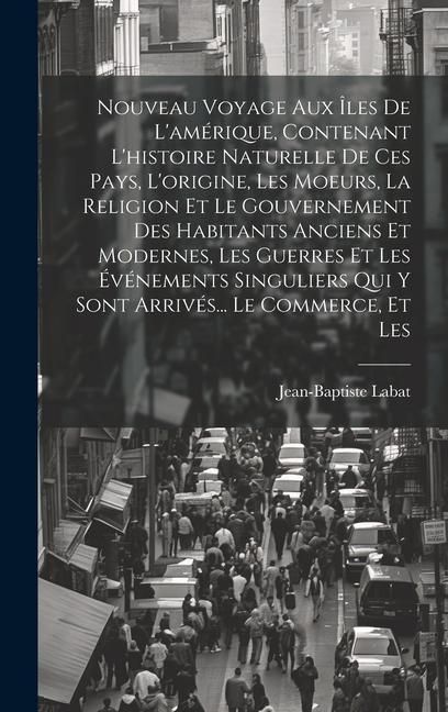 Produktbild: Nouveau Voyage Aux &Icirc;les De L'am&eacute;rique, Contenant L'histoire Naturelle De Ces Pays, L'origine, Les Moeurs, La Religion Et Le Gouvernement Des Habitants