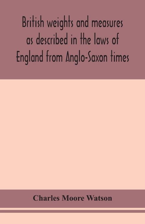 Produktbild: British Weights And Measures As Described In The Laws Of England From Anglo-Saxon Times