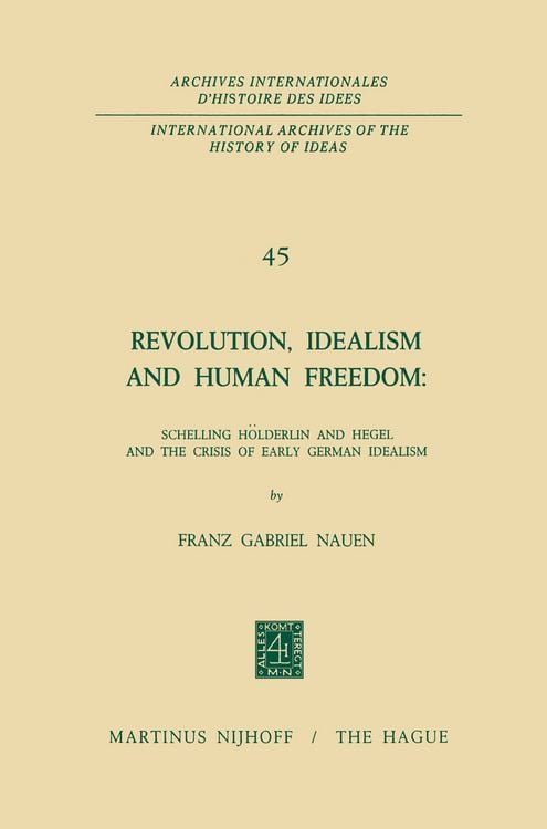 Produktbild: Revolution, Idealism and Human Freedom: Schelling H&ouml;lderlin and Hegel and the Crisis of Early German Idealism