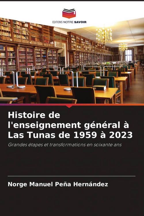 Produktbild: Histoire de l'enseignement g&eacute;n&eacute;ral &agrave; Las Tunas de 1959 &agrave; 2023