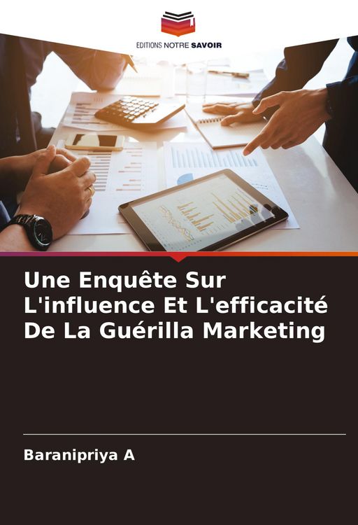 Produktbild: Une Enqu&ecirc;te Sur L'influence Et L'efficacit&eacute; De La Gu&eacute;rilla Marketing