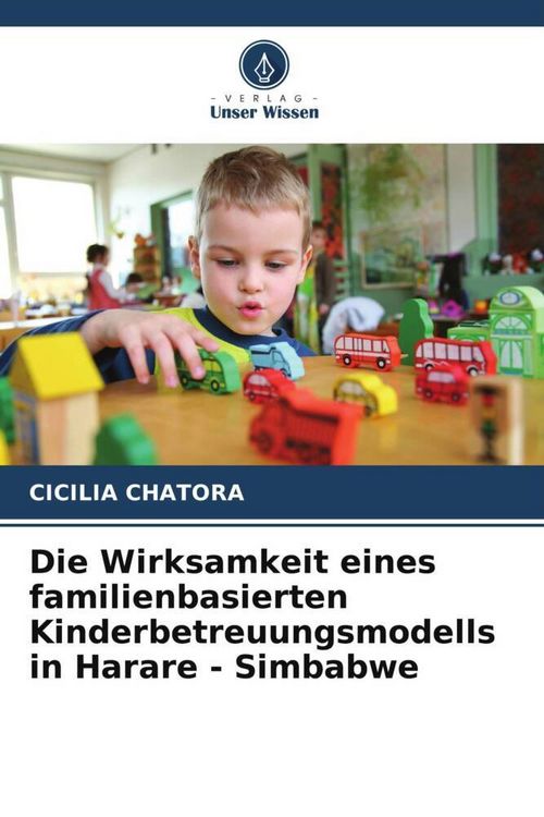 Produktbild: Die Wirksamkeit eines familienbasierten Kinderbetreuungsmodells in Harare - Simbabwe