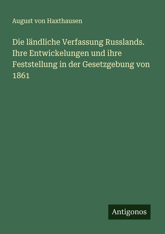 Produktbild: Die l&auml;ndliche Verfassung Russlands. Ihre Entwickelungen und ihre Feststellung in der Gesetzgebung von 1861