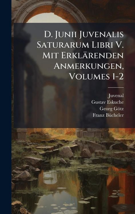 Produktbild: D. Junii Juvenalis Saturarum Libri V. Mit Erkl&auml;renden Anmerkungen, Volumes 1-2