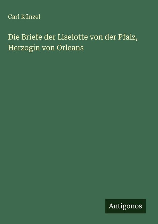 Produktbild: Die Briefe der Liselotte von der Pfalz, Herzogin von Orleans