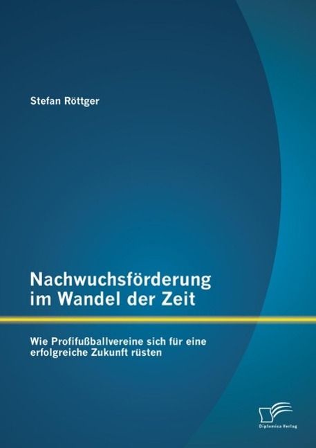 Produktbild: Nachwuchsf&ouml;rderung im Wandel der Zeit: Wie Profifu&szlig;ballvereine sich f&uuml;r eine erfolgreiche Zukunft r&uuml;sten