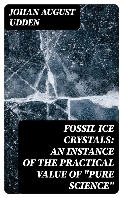 Produktbild: Fossil Ice Crystals: An Instance of the Practical Value of "Pure Science"