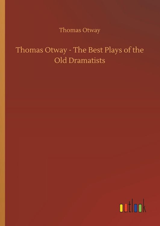 Produktbild: Thomas Otway - The Best Plays of the Old Dramatists