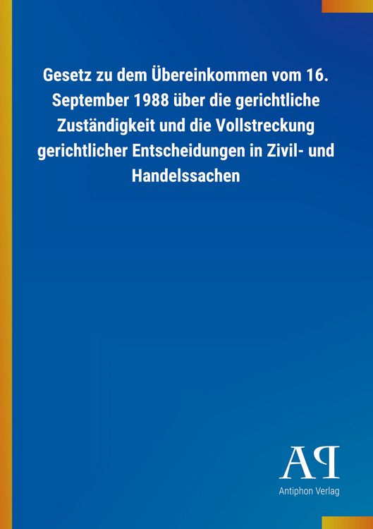 Produktbild: Gesetz zu dem &Uuml;bereinkommen vom 16. September 1988 &uuml;ber die gerichtliche Zust&auml;ndigkeit und die Vollstreckung gerichtlicher Entscheidungen in Zivil- und Handelssachen