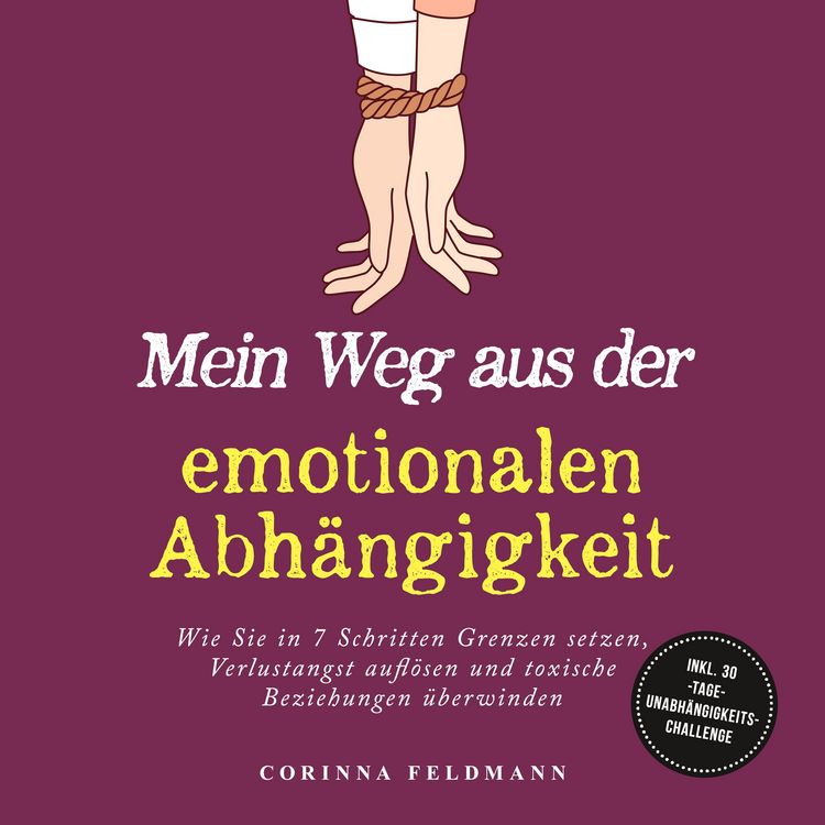 Produktbild: Mein Weg aus der emotionalen Abh&auml;ngigkeit: Wie Sie in 7 Schritten Grenzen setzen, Verlustangst aufl&ouml;sen und toxische Beziehungen &uuml;berwinden - inkl. 30-Tage-Unabh&auml;ngigkeits-Challenge