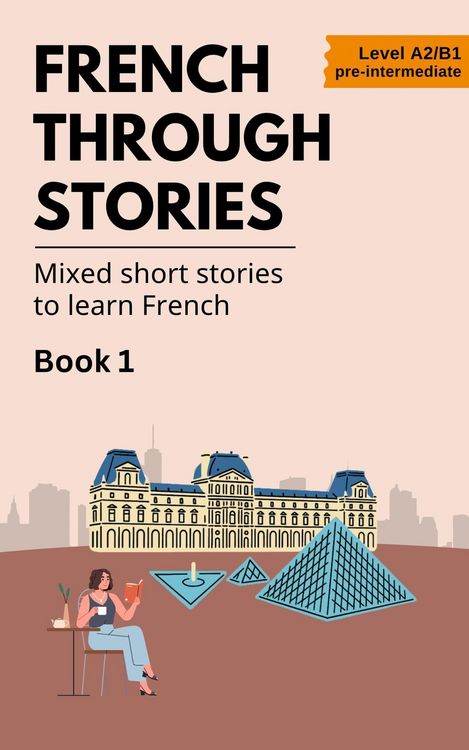 Produktbild: French Through Stories: Book 1 - Mixed short stories to learn French (A2/B1)