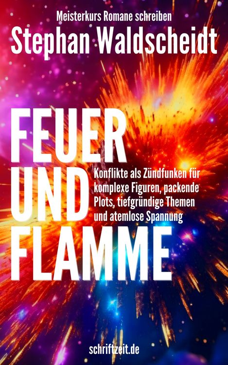 Produktbild: FEUER UND FLAMME: Konflikte als Z&uuml;ndfunken f&uuml;r Figuren, Plots, Themen und Spannung