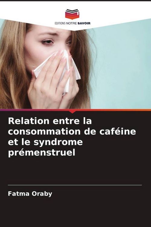 Produktbild: Relation entre la consommation de caf&eacute;ine et le syndrome pr&eacute;menstruel
