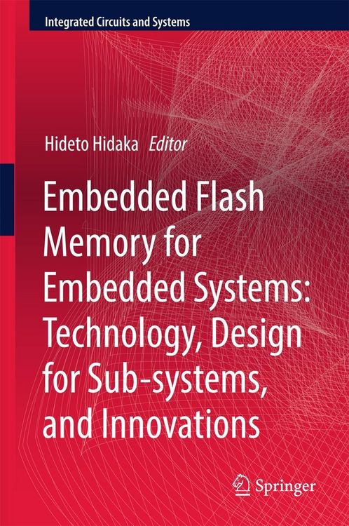 Produktbild: Embedded Flash Memory for Embedded Systems: Technology, Design for Sub-systems, and Innovations