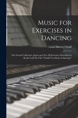 Produktbild: Music for Exercises in Dancing: the Fourth Collection, Junior Part.For All Exercises Described in Books I and II of the "Chalif Text Book of Dancing."