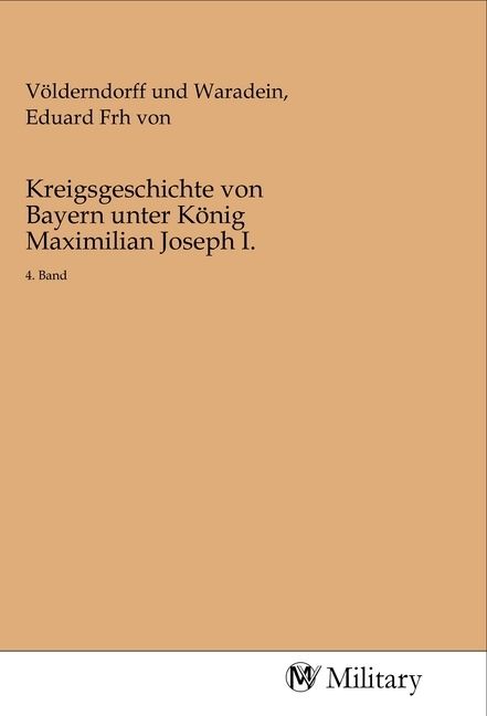 Produktbild: Kreigsgeschichte von Bayern unter K&ouml;nig Maximilian Joseph I.