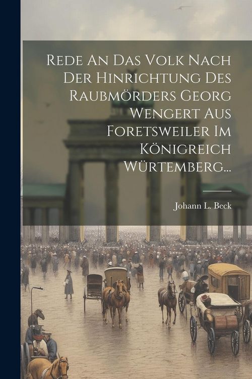 Produktbild: Rede An Das Volk Nach Der Hinrichtung Des Raubm&ouml;rders Georg Wengert Aus Foretsweiler Im K&ouml;nigreich W&uuml;rtemberg...