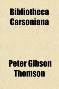 Produktbild: Bibliotheca Carsoniana; Catalogue of a Magnificent Private Library, the Property of a Gentleman of Cincinnati. Especially Rich in Works on the